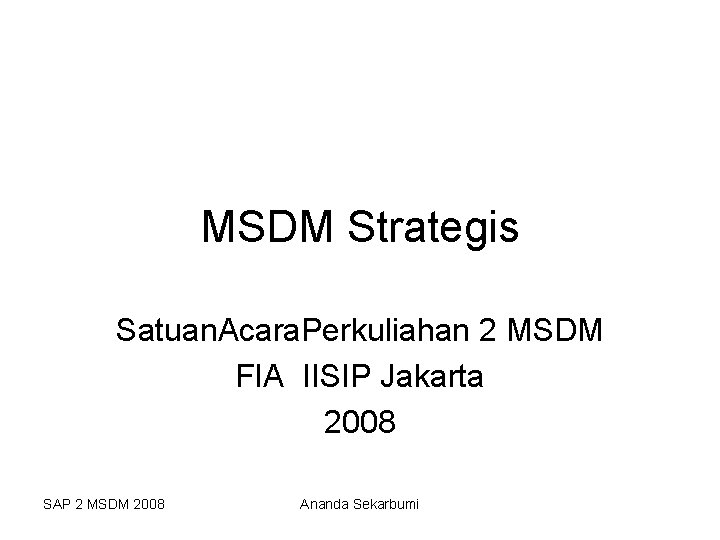 MSDM Strategis Satuan. Acara. Perkuliahan 2 MSDM FIA IISIP Jakarta 2008 SAP 2 MSDM