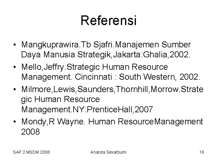 Referensi • Mangkuprawira. Tb Sjafri. Manajemen Sumber Daya Manusia Strategik, Jakarta: Ghalia, 2002. •
