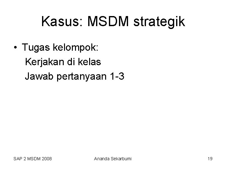 Kasus: MSDM strategik • Tugas kelompok: Kerjakan di kelas Jawab pertanyaan 1 -3 SAP