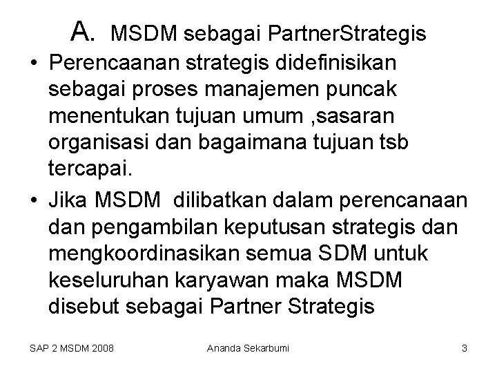 A. MSDM sebagai Partner. Strategis • Perencaanan strategis didefinisikan sebagai proses manajemen puncak menentukan