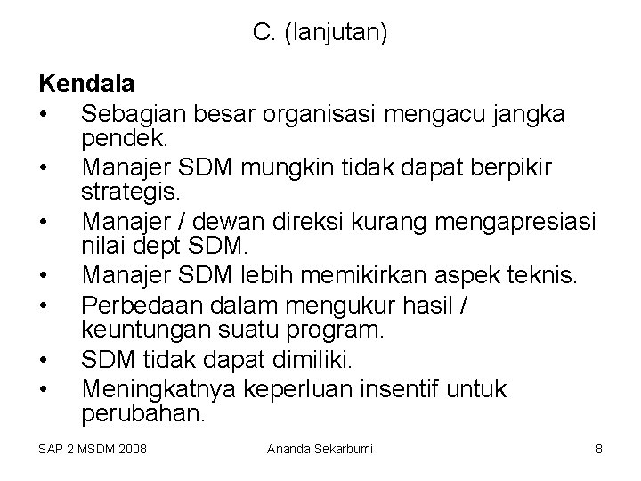 C. (lanjutan) Kendala • Sebagian besar organisasi mengacu jangka pendek. • Manajer SDM mungkin