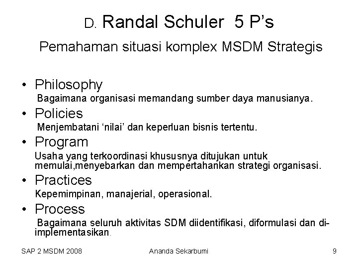 D. Randal Schuler 5 P’s Pemahaman situasi komplex MSDM Strategis • Philosophy Bagaimana organisasi