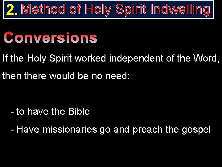 2. Method of Holy Spirit Indwelling Conversions If the Holy Spirit worked independent of