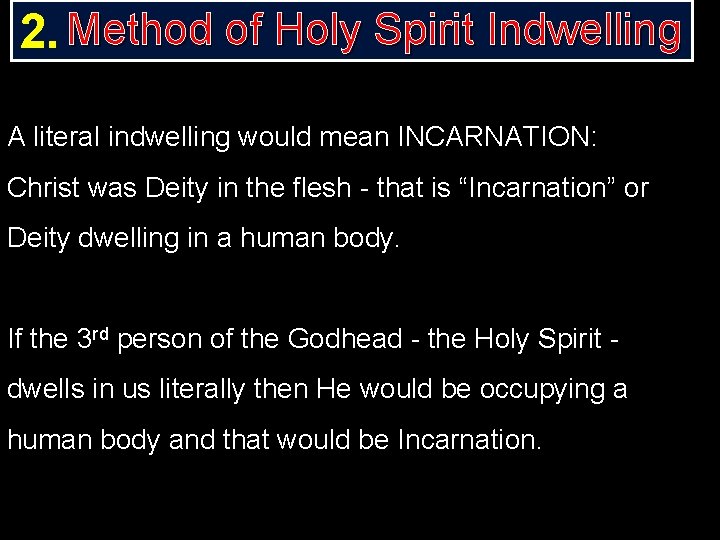 2. Method of Holy Spirit Indwelling A literal indwelling would mean INCARNATION: Christ was