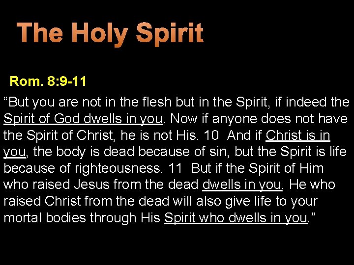 The Holy Spirit Rom. 8: 9 -11 “But you are not in the flesh