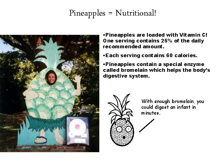 Pineapples = Nutritional! • Pineapples are loaded with Vitamin C! One serving contains 25%