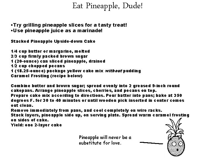 Eat Pineapple, Dude! • Try grilling pineapple slices for a tasty treat! • Use