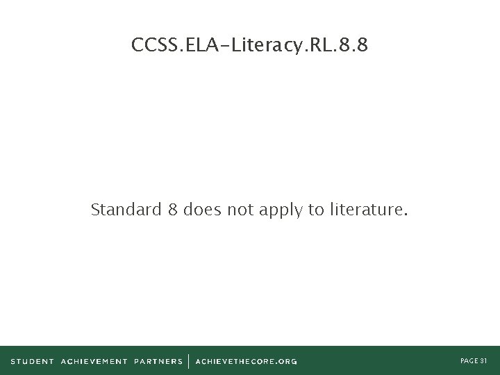 CCSS. ELA-Literacy. RL. 8. 8 Standard 8 does not apply to literature. PAGE 31