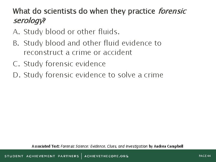 What do scientists do when they practice forensic serology? A. Study blood or other