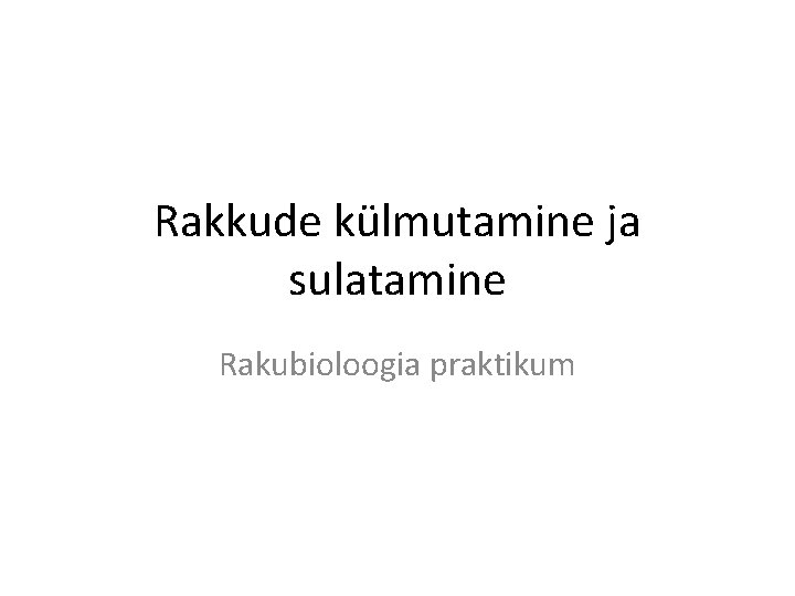 Rakkude külmutamine ja sulatamine Rakubioloogia praktikum 