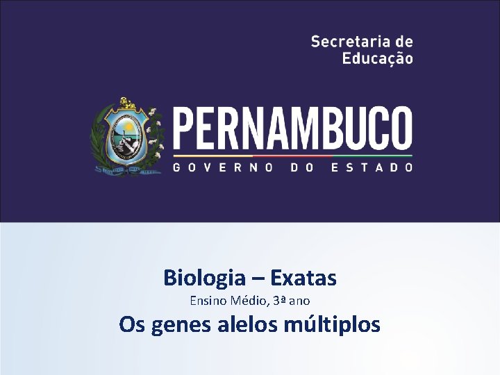 Biologia – Exatas Ensino Médio, 3ª ano Os genes alelos múltiplos 