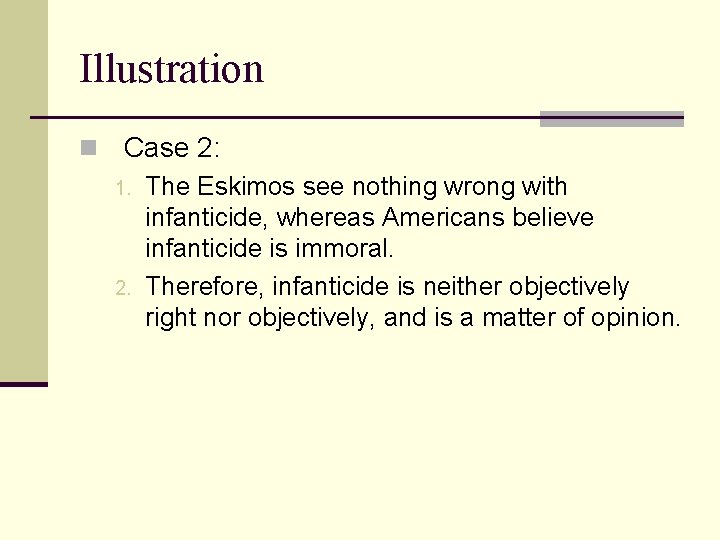 Illustration n Case 2: 1. 2. The Eskimos see nothing wrong with infanticide, whereas Illustration n Case 2: 1. 2. The Eskimos see nothing wrong with infanticide, whereas