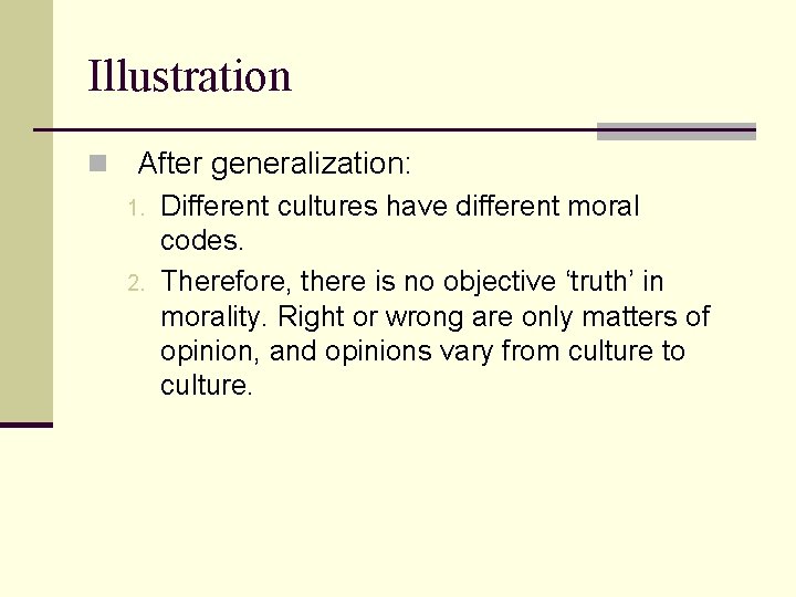 Illustration n After generalization: 1. 2. Different cultures have different moral codes. Therefore, there Illustration n After generalization: 1. 2. Different cultures have different moral codes. Therefore, there