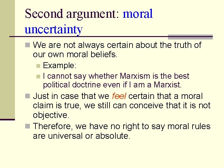 Second argument: moral uncertainty n We are not always certain about the truth of Second argument: moral uncertainty n We are not always certain about the truth of
