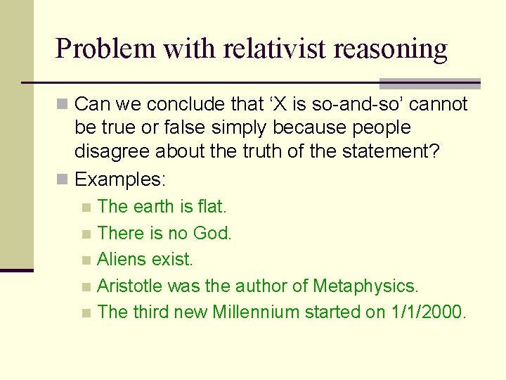 Problem with relativist reasoning n Can we conclude that ‘X is so-and-so’ cannot be Problem with relativist reasoning n Can we conclude that ‘X is so-and-so’ cannot be