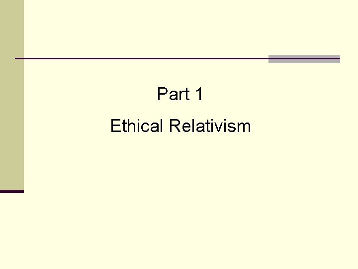 Part 1 Ethical Relativism Part 1 Ethical Relativism