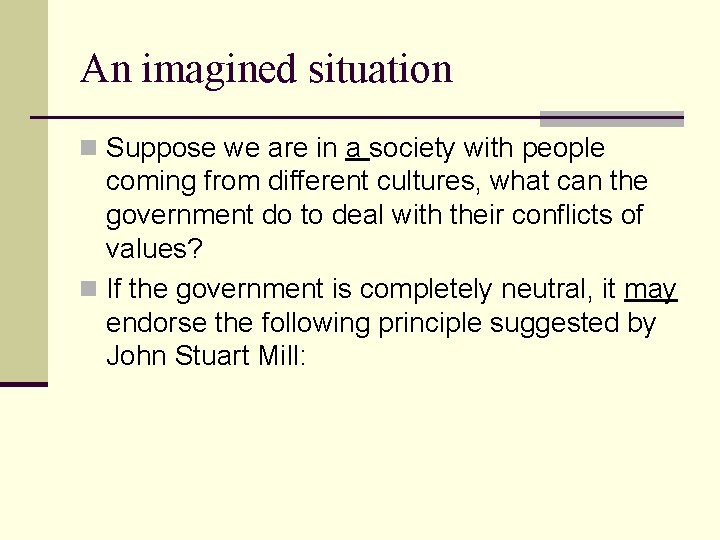 An imagined situation n Suppose we are in a society with people coming from An imagined situation n Suppose we are in a society with people coming from