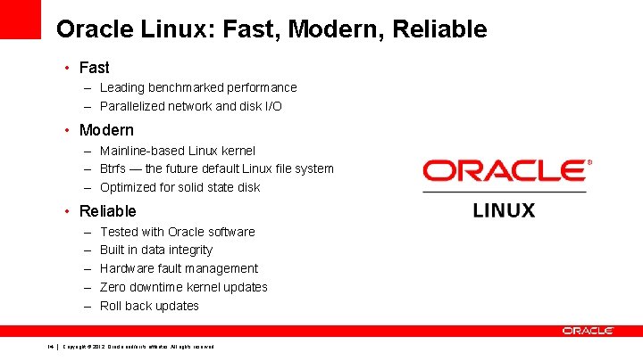 Oracle Linux: Fast, Modern, Reliable • Fast – Leading benchmarked performance – Parallelized network