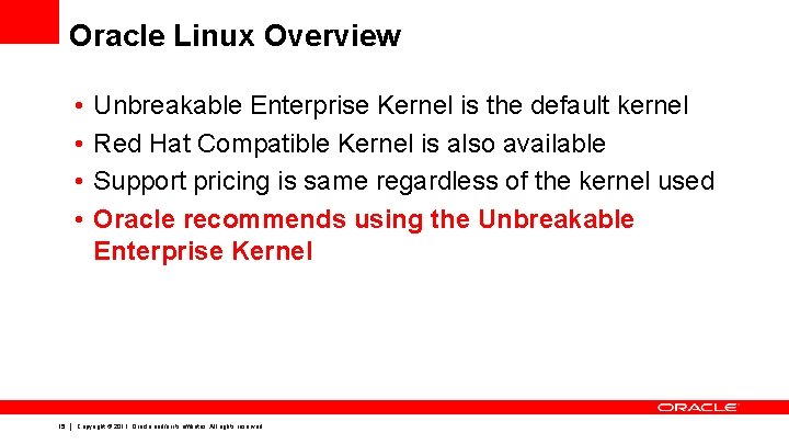 Oracle Linux Overview • • 15 Unbreakable Enterprise Kernel is the default kernel Red