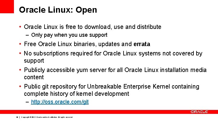 Oracle Linux: Open • Oracle Linux is free to download, use and distribute –