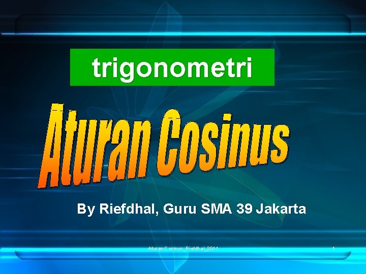 trigonometri By Riefdhal, Guru SMA 39 Jakarta Aturan Cosinus_Riefdhal_2011 1 