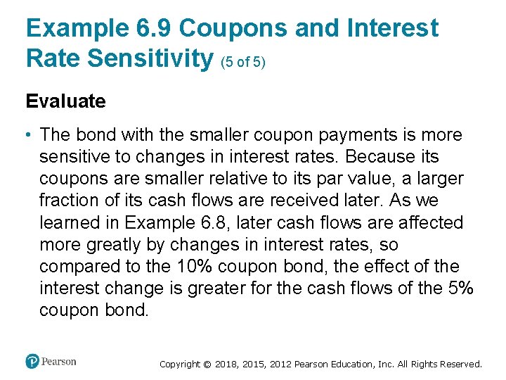 Example 6. 9 Coupons and Interest Rate Sensitivity (5 of 5) Evaluate • The