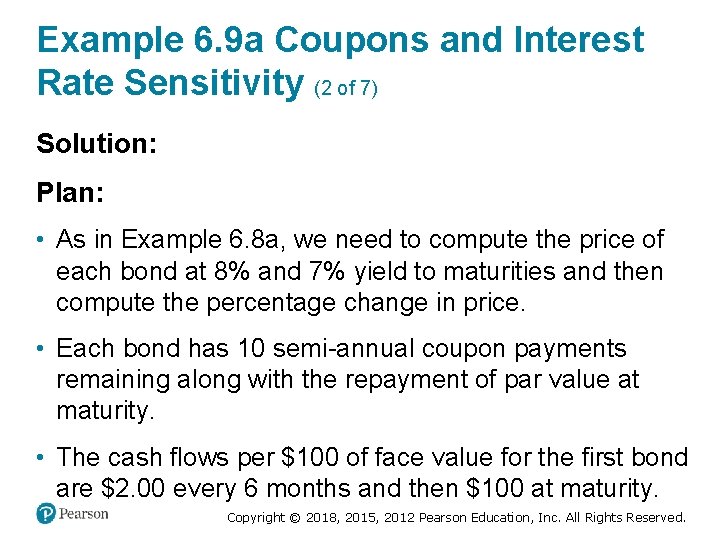 Example 6. 9 a Coupons and Interest Rate Sensitivity (2 of 7) Solution: Plan: