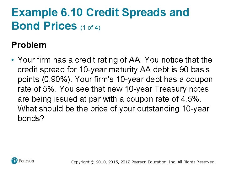 Example 6. 10 Credit Spreads and Bond Prices (1 of 4) Problem • Your