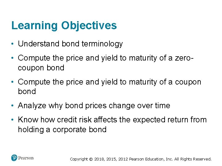 Learning Objectives • Understand bond terminology • Compute the price and yield to maturity