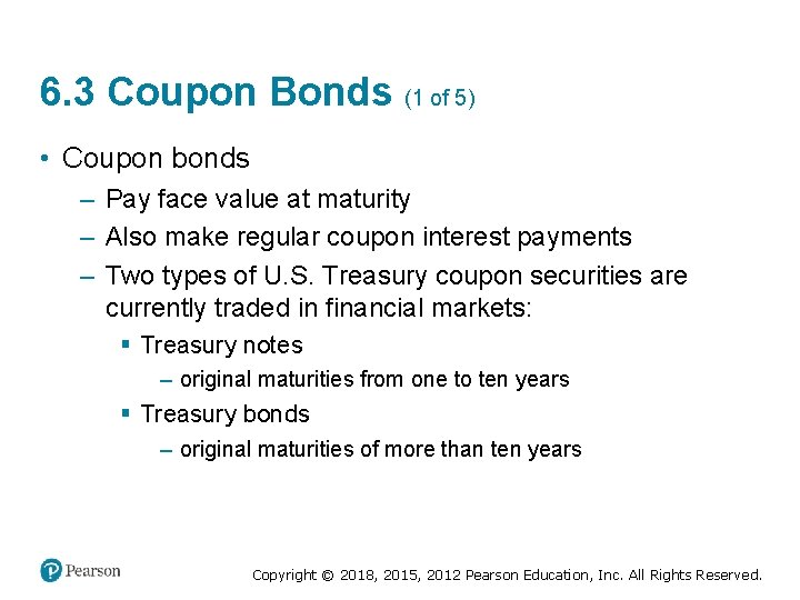 6. 3 Coupon Bonds (1 of 5) • Coupon bonds – Pay face value