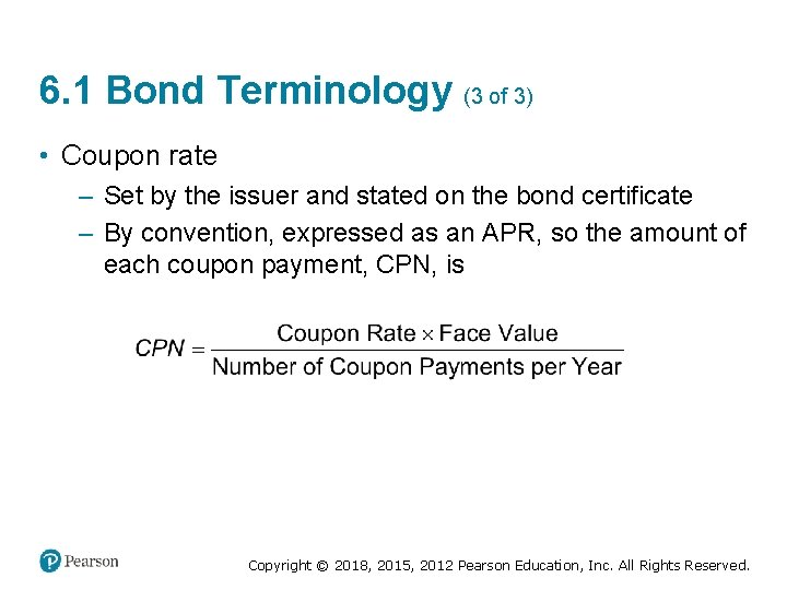 6. 1 Bond Terminology (3 of 3) • Coupon rate – Set by the