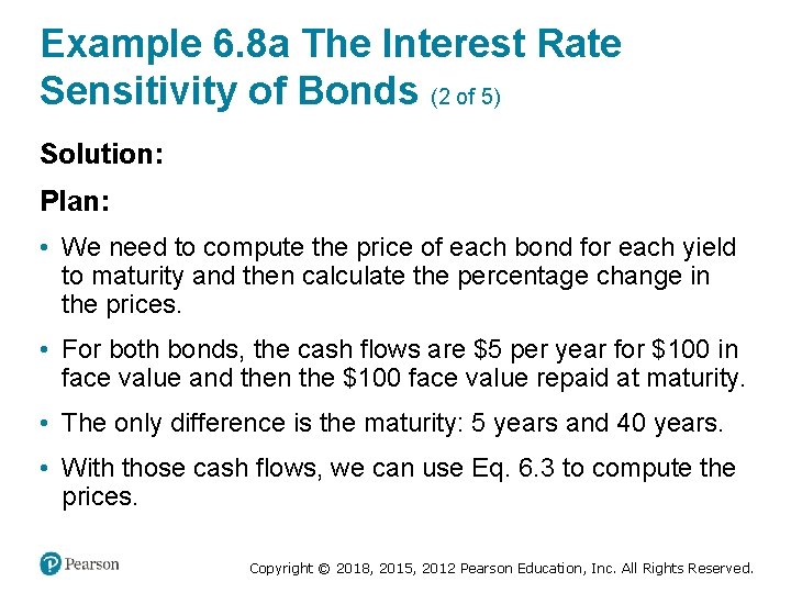 Example 6. 8 a The Interest Rate Sensitivity of Bonds (2 of 5) Solution: