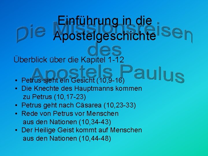 Einführung in die Apostelgeschichte Überblick über die Kapitel 1 -12 • Petrus sieht ein