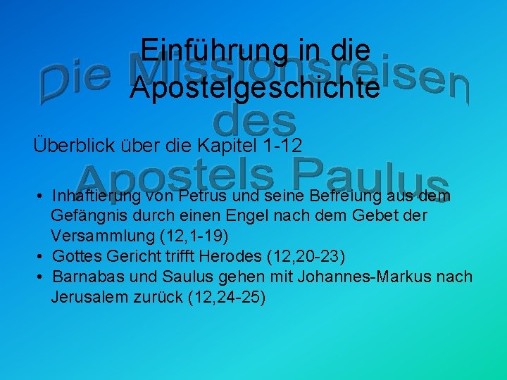 Einführung in die Apostelgeschichte Überblick über die Kapitel 1 -12 • Inhaftierung von Petrus
