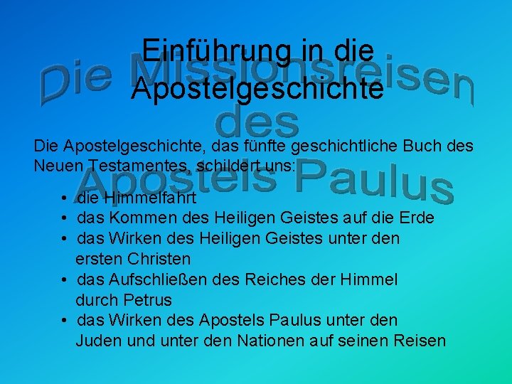 Einführung in die Apostelgeschichte Die Apostelgeschichte, das fünfte geschichtliche Buch des Neuen Testamentes, schildert