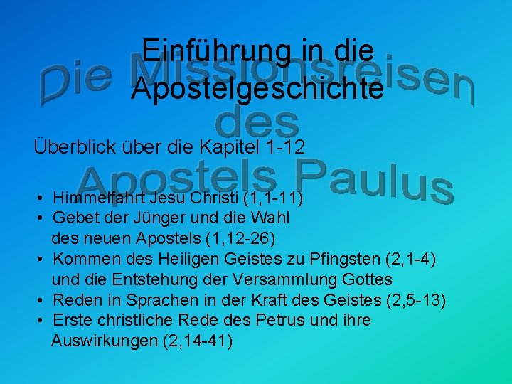 Einführung in die Apostelgeschichte Überblick über die Kapitel 1 -12 • Himmelfahrt Jesu Christi