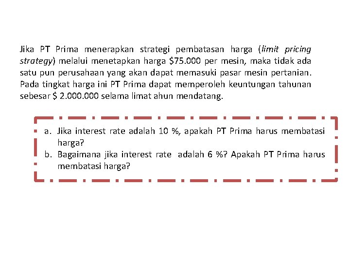 Jika PT Prima menerapkan strategi pembatasan harga (limit pricing strategy) melalui menetapkan harga $75.