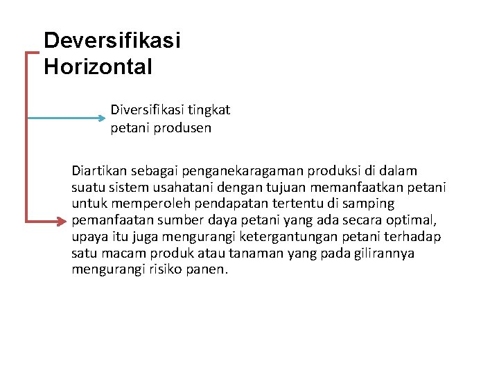 Deversifikasi Horizontal Diversifikasi tingkat petani produsen Diartikan sebagai penganekaragaman produksi di dalam suatu sistem