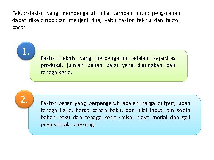 Faktor-faktor yang mempengaruhi nilai tambah untuk pengolahan dapat dikelompokkan menjadi dua, yaitu faktor teknis