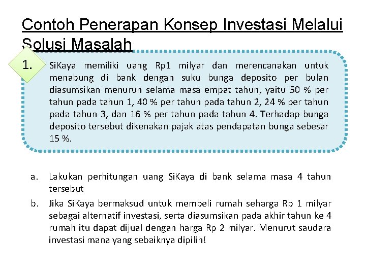 Contoh Penerapan Konsep Investasi Melalui Solusi Masalah 1. a. b. Si. Kaya memiliki uang