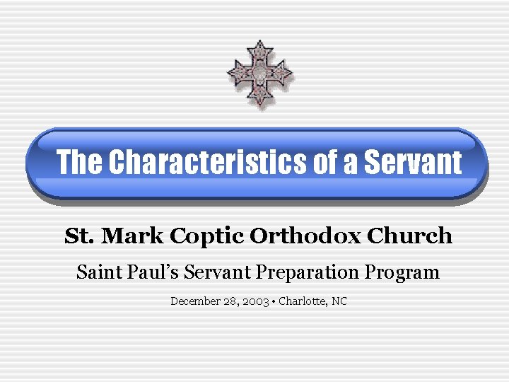 The Characteristics of a Servant St. Mark Coptic Orthodox Church Saint Paul’s Servant Preparation
