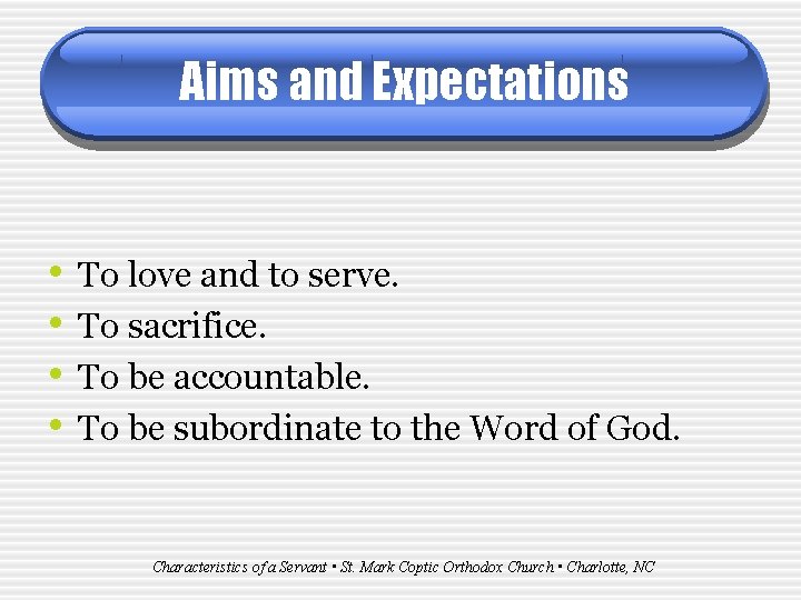 Aims and Expectations • • To love and to serve. To sacrifice. To be