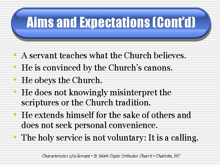 Aims and Expectations (Cont’d) • • • A servant teaches what the Church believes.