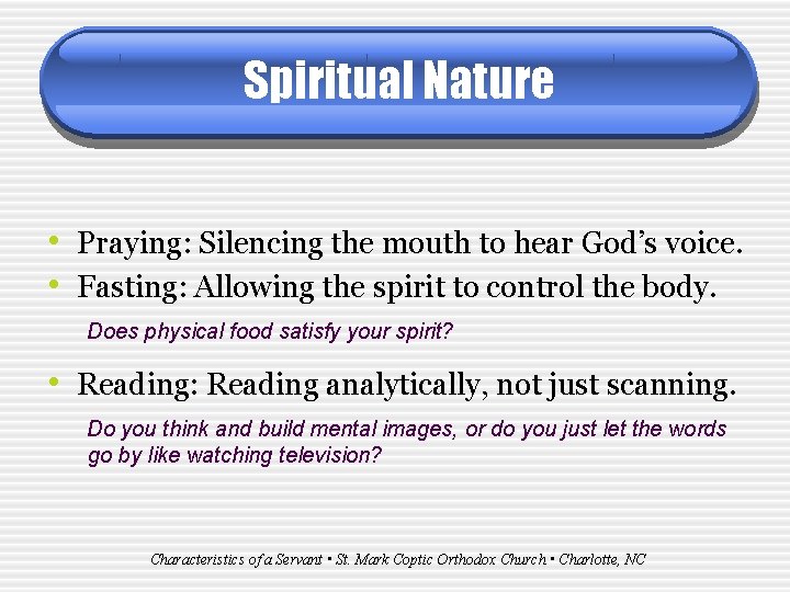 Spiritual Nature • Praying: Silencing the mouth to hear God’s voice. • Fasting: Allowing