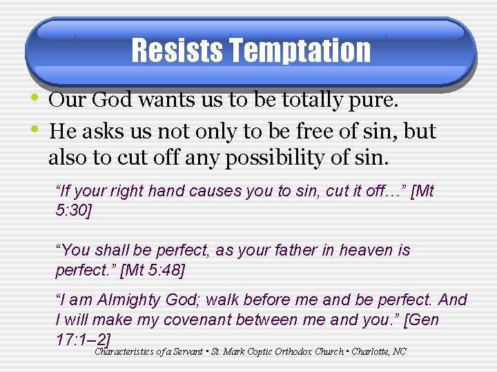 Resists Temptation • Our God wants us to be totally pure. • He asks