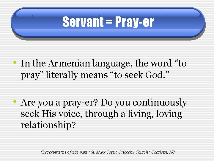 Servant = Pray-er • In the Armenian language, the word “to pray” literally means