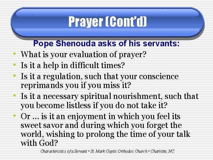 Prayer (Cont’d) • • • Pope Shenouda asks of his servants: What is your