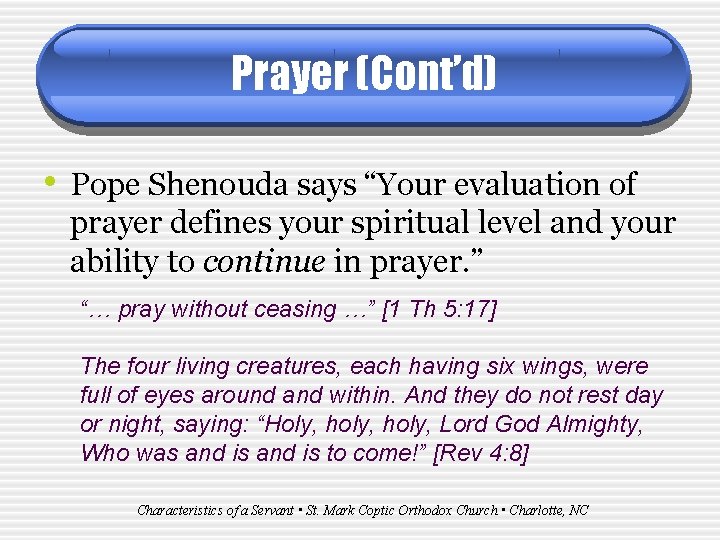 Prayer (Cont’d) • Pope Shenouda says “Your evaluation of prayer defines your spiritual level