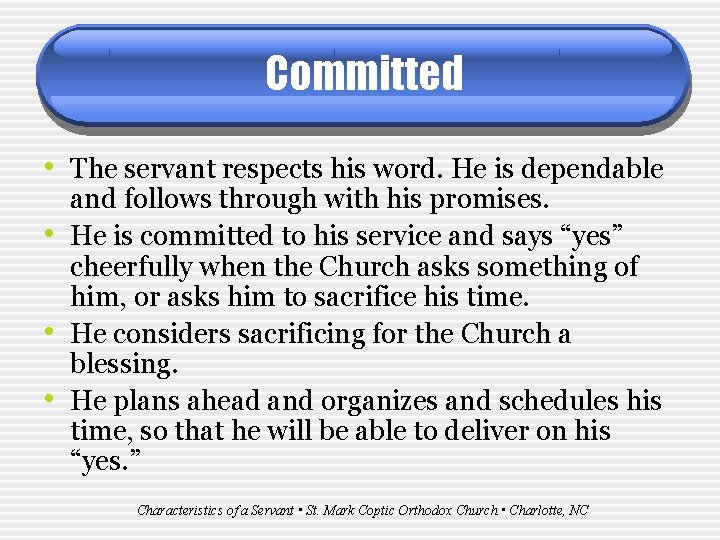 Committed • The servant respects his word. He is dependable • • • and