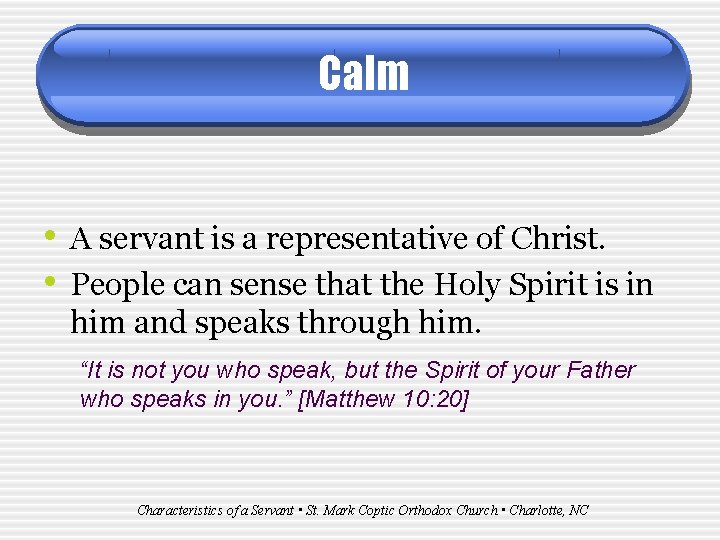 Calm • A servant is a representative of Christ. • People can sense that